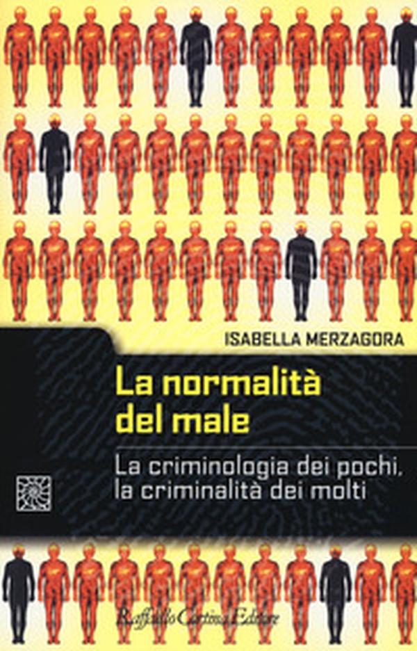 La normalità del male. La criminologia dei pochi, la criminalità dei molti - Librerie.coop La normalità del male. La criminologia dei pochi, la criminalità dei molti - Librerie.coop