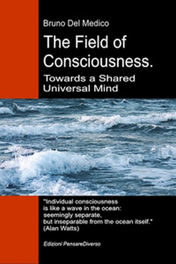 The field of consciousness. Towards a shared universal mind. The new theory of fields transforms individual consciousness into a cosmic reality - Librerie.coop