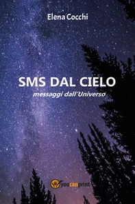 SMS dal cielo. Messaggi dall'universo - Librerie.coop