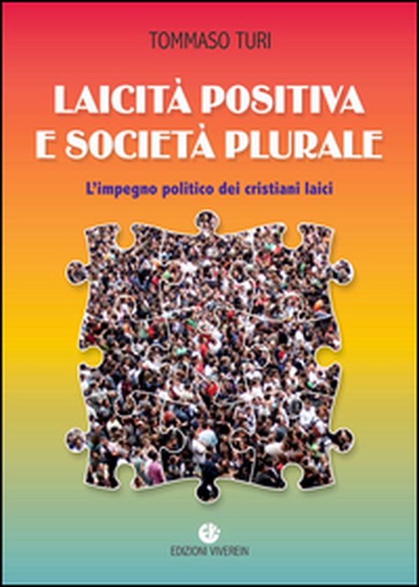 Laicità positiva e società plurale. L'impegno politico dei cristiani laici - Librerie.coop Laicità positiva e società plurale. L'impegno politico dei cristiani laici - Librerie.coop