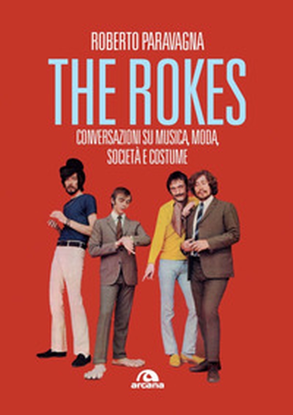Rokes. Conversazioni su musica, moda, società e costume - Librerie.coop Rokes. Conversazioni su musica, moda, società e costume - Librerie.coop