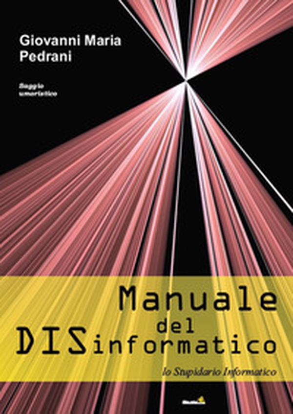 Manuale del DISinformatico. (Lo stupidario informatico) - Librerie.coop