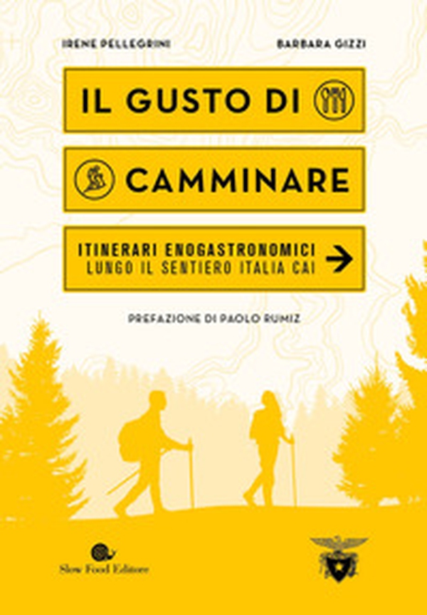 Il gusto di camminare. Itinerari enogastronomici lungo il Sentiero Italia Cai - Librerie.coop Il gusto di camminare. Itinerari enogastronomici lungo il Sentiero Italia Cai - Librerie.coop