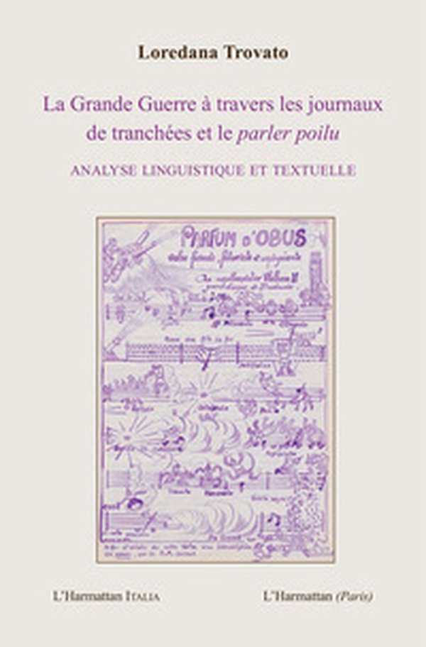 La Grande Guerre à travers les journaux de tranchées et le parler poilu. Analyse linguistique et textuelle - Librerie.coop La Grande Guerre à travers les journaux de tranchées et le parler poilu. Analyse linguistique et textuelle - Librerie.coop