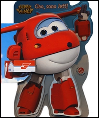 Ciao, sono Jett! Super Wings - Librerie.coop