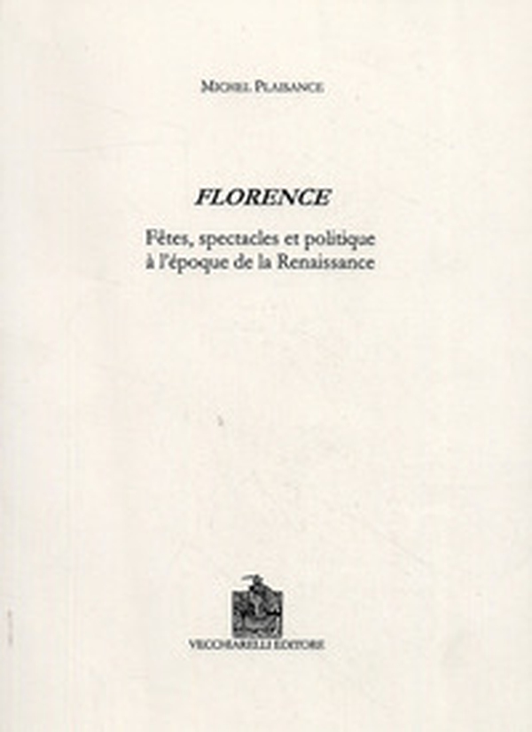 Florence. Fêtes, spectacles et politique à l'époque de la Renaissance - Librerie.coop Florence. Fêtes, spectacles et politique à l'époque de la Renaissance - Librerie.coop