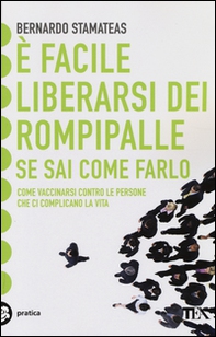 È facile liberarsi dei rompipalle se sai come farlo. Come vaccinarsi contro le persone che ci complicano la vita - Librerie.coop È facile liberarsi dei rompipalle se sai come farlo. Come vaccinarsi contro le persone che ci complicano la vita - Librerie.coop