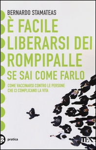 È facile liberarsi dei rompipalle se sai come farlo. Come vaccinarsi contro le persone che ci complicano la vita - Librerie.coop