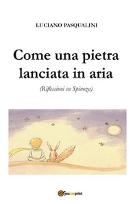 Come una pietra lanciata in aria. Riflessioni su Spinoza - Librerie.coop