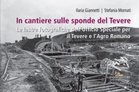 In cantiere sulle sponde del Tevere. Le lastre fotografiche dell'Ufficio Speciale per il Tevere e l'Agro Romano - Librerie.coop In cantiere sulle sponde del Tevere. Le lastre fotografiche dell'Ufficio Speciale per il Tevere e l'Agro Romano - Librerie.coop