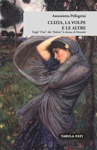 Clizia, la volpe e le altre. Dagli «Ossi» alla «Bufera» le donne di Montale - Librerie.coop Clizia, la volpe e le altre. Dagli «Ossi» alla «Bufera» le donne di Montale - Librerie.coop