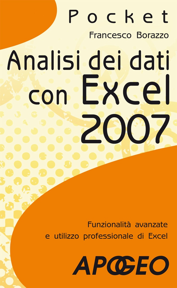 Analisi dei dati con Excel 2007 - Librerie.coop Analisi dei dati con Excel 2007 - Librerie.coop