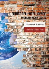 Il futuro dell'intelligence. Politica economia società - Librerie.coop