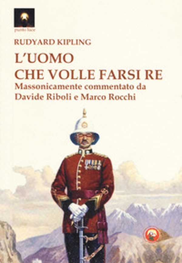 L'uomo che volle farsi re - Librerie.coop
