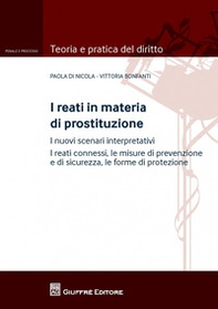 I reati in materia di prostituzione. I nuovi scenari interpretativi. I reati connessi, le misure di prevenzione e di sicurezza, le forme di protezione - Librerie.coop