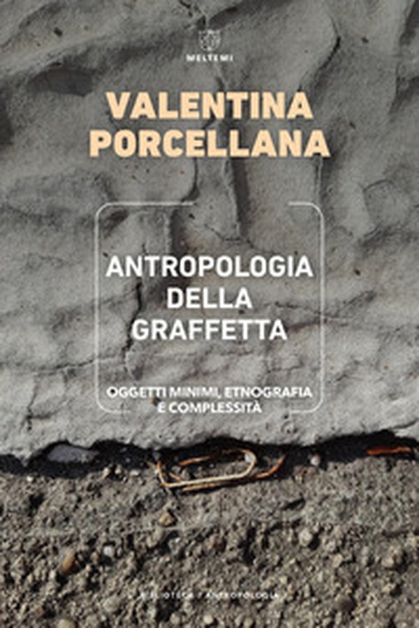Antropologia della graffetta. Oggetti minimi, etnografia e complessità - Librerie.coop