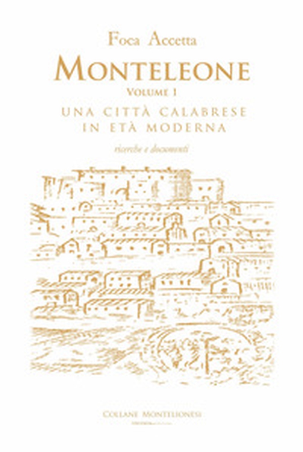 Monteleone. Una città calabrese in età moderna. Ricerche e documenti - Vol. 1 - Librerie.coop Monteleone. Una città calabrese in età moderna. Ricerche e documenti - Vol. 1 - Librerie.coop