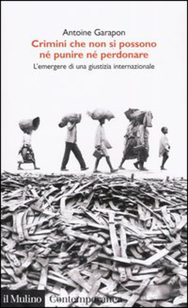 Crimini che non si possono né perdonare né punire. L'emergere di una giustizia internazionale - Librerie.coop Crimini che non si possono né perdonare né punire. L'emergere di una giustizia internazionale - Librerie.coop