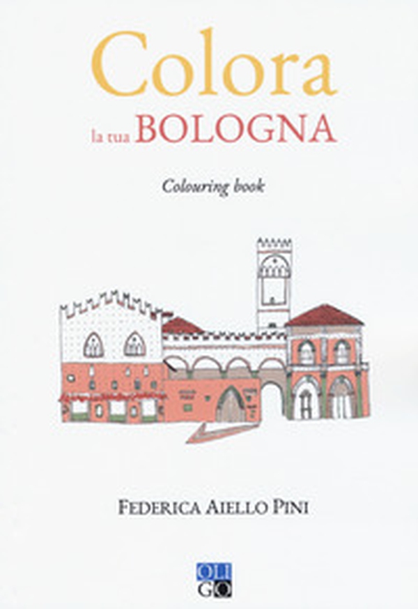 Colora la tua Bologna. Colouring book - Librerie.coop Colora la tua Bologna. Colouring book - Librerie.coop