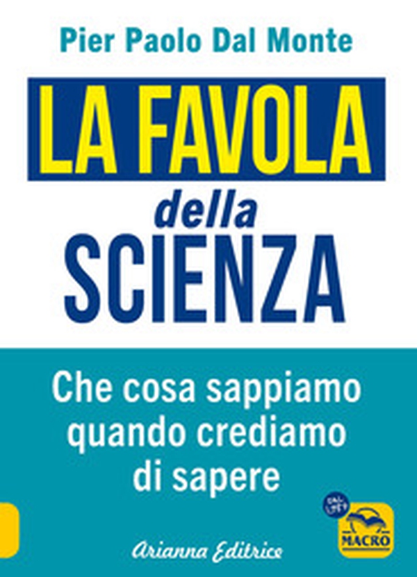 La favola della scienza. Cosa sappiamo quando crediamo di sapere - Librerie.coop La favola della scienza. Cosa sappiamo quando crediamo di sapere - Librerie.coop