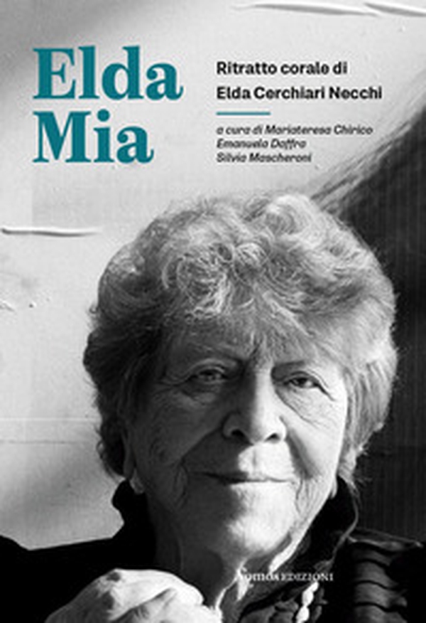 Elda Mia. Ritratto corale di Elda Cerchiari Necchi - Librerie.coop Elda Mia. Ritratto corale di Elda Cerchiari Necchi - Librerie.coop
