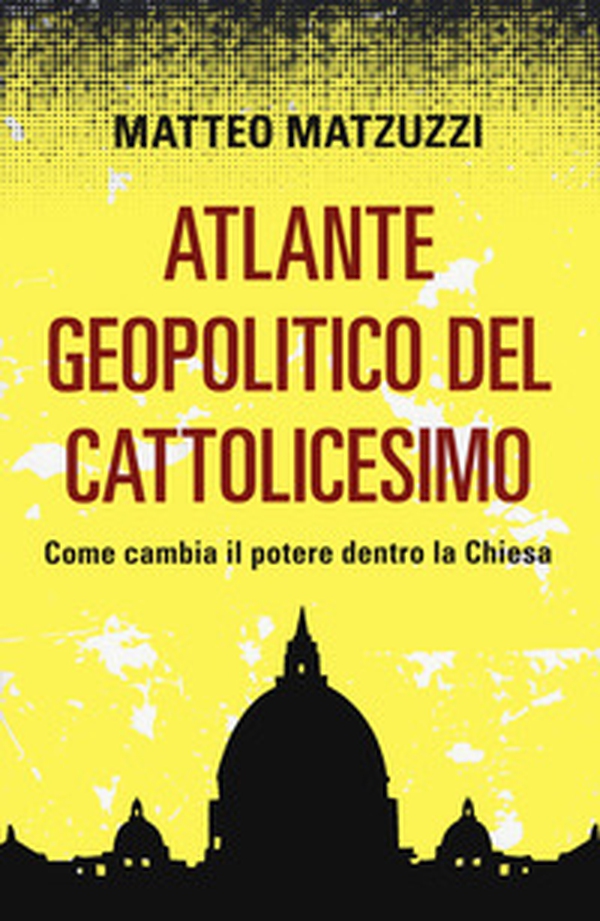 Atlante geopolitico del Cattolicesimo. Come cambia il potere dentro la Chiesa - Librerie.coop Atlante geopolitico del Cattolicesimo. Come cambia il potere dentro la Chiesa - Librerie.coop