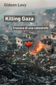 Killing Gaza. Cronaca di una catastrofe - Librerie.coop Killing Gaza. Cronaca di una catastrofe - Librerie.coop