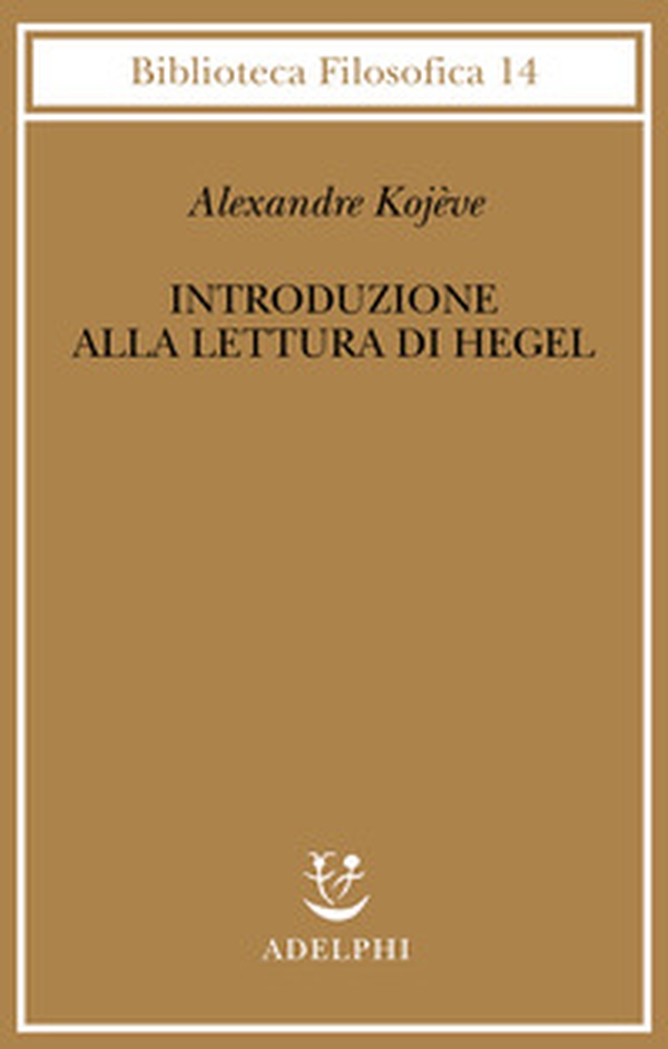 Introduzione alla lettura di Hegel - Lezioni sulla «Fenomenologia dello Spirito» tenute dal 1933 al 1939 all' Ecole Pratique des Hautes Etudes raccolte e... - Librerie.coop Introduzione alla lettura di Hegel - Lezioni sulla «Fenomenologia dello Spirito» tenute dal 1933 al 1939 all' Ecole Pratique des Hautes Etudes raccolte e... - Librerie.coop