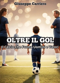 Oltre il gol. Il calcio che forma uomini e valori - Librerie.coop