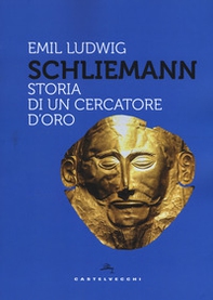 Schliemann. Storia di un cercatore d'oro - Librerie.coop