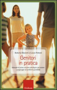 Genitori in pratica. Manuale di primo soccorso psicologico per aiutare i propri figli nei problemi quotidiani - Librerie.coop