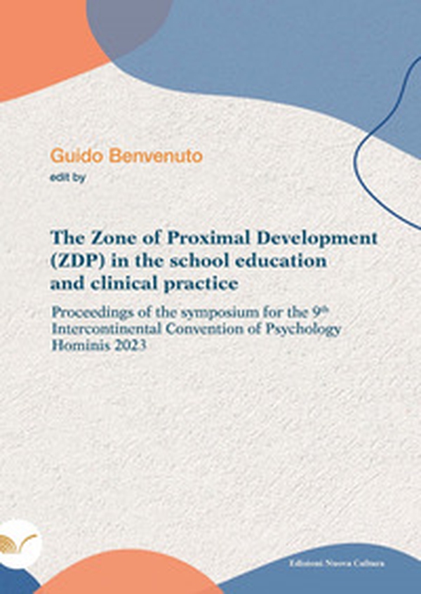 The zone of proximal development (ZDP) in the school education and clinical practice. Proceedings of the symposium for the 9th intercontinental convention of psychology hominis 2023 - Librerie.coop The zone of proximal development (ZDP) in the school education and clinical practice. Proceedings of the symposium for the 9th intercontinental convention of psychology hominis 2023 - Librerie.coop