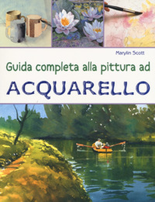 Guida completa alla pittura ad acquarello - Librerie.coop Guida completa alla pittura ad acquarello - Librerie.coop