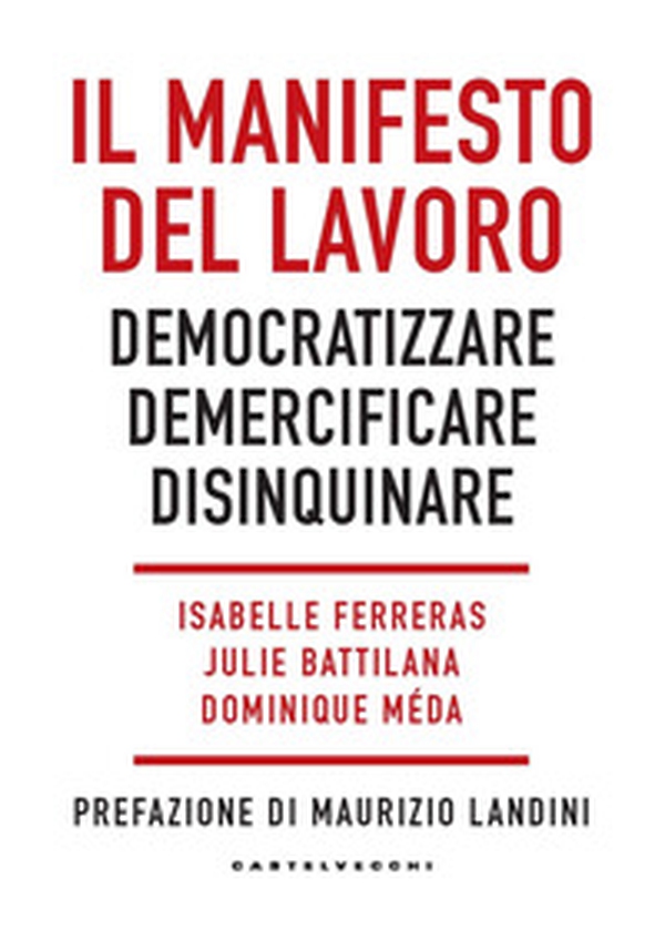 Il manifesto del lavoro. Democratizzare. Demercificare. Disinquinare - Librerie.coop Il manifesto del lavoro. Democratizzare. Demercificare. Disinquinare - Librerie.coop