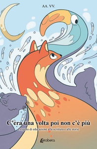 C'era una volta poi non c'è più. Progetto di educazione alla scrittura e alle storie - Librerie.coop