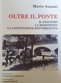Oltre il ponte. Il fascismo, la Resistenza, la Costituzione italiana - Librerie.coop Oltre il ponte. Il fascismo, la Resistenza, la Costituzione italiana - Librerie.coop