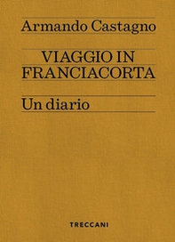 Viaggio in Franciacorta. Un diario - Librerie.coop
