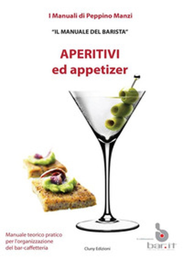 Aperitivi ed appetizer. Il manuale del barista - Librerie.coop Aperitivi ed appetizer. Il manuale del barista - Librerie.coop