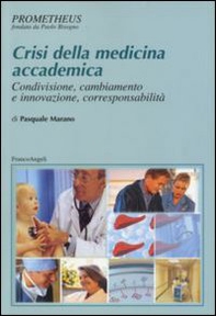 Crisi della medicina accademica. Condivisione, cambiamento e innovazione, corresponsabilità - Librerie.coop