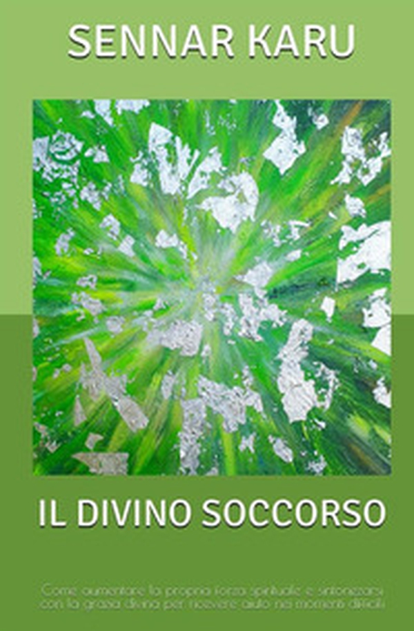 Il divino soccorso. Come aumentare la propria forza spirituale e sintonizzarsi con la grazia divina per ricevere aiuto nei momenti difficili - Librerie.coop Il divino soccorso. Come aumentare la propria forza spirituale e sintonizzarsi con la grazia divina per ricevere aiuto nei momenti difficili - Librerie.coop