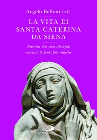 La vita di Santa Caterina da Siena. Narrata dai suoi discepoli secondo le fonti più antiche - Librerie.coop La vita di Santa Caterina da Siena. Narrata dai suoi discepoli secondo le fonti più antiche - Librerie.coop