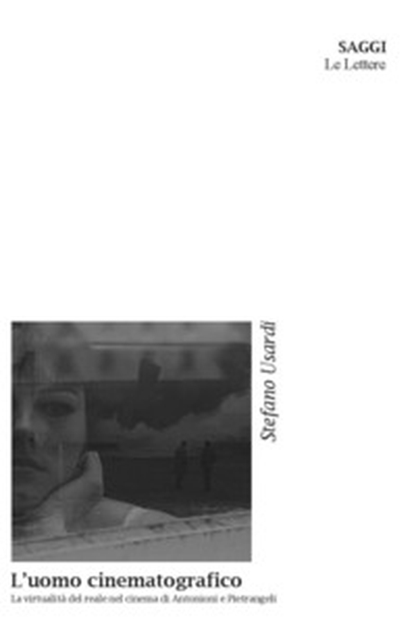 L'uomo cinematografico. La virtualità del reale nel cinema di Antonioni e Pietrangeli - Librerie.coop L'uomo cinematografico. La virtualità del reale nel cinema di Antonioni e Pietrangeli - Librerie.coop