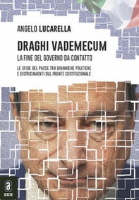 Draghi vademecum. La fine del governo da contatto. Le sfide del Paese tra dinamiche politiche e districamenti sul fronte costituzionale - Librerie.coop