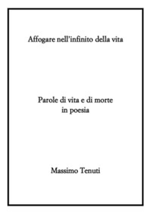 Affogare nell'infinito della vita - Librerie.coop Affogare nell'infinito della vita - Librerie.coop