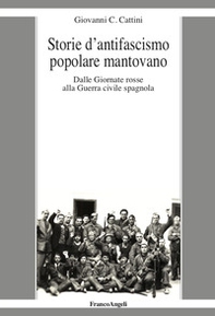 Storie d'antifascismo popolare mantovano. Dalle Giornate rosse alla Guerra civile spagnola - Librerie.coop