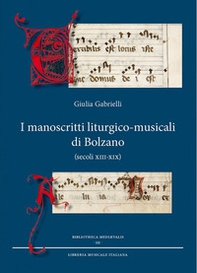 I manoscritti liturgico-musicali di Bolzano (secoli XIII-XIX) - Librerie.coop I manoscritti liturgico-musicali di Bolzano (secoli XIII-XIX) - Librerie.coop
