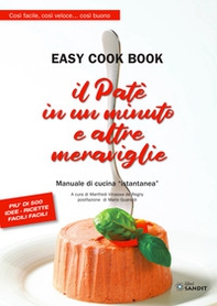 Il patè in un minuto e altre meraviglie. Easy cook book. Così facile, così veloce... così buono. Manuale di cucina «istantanea» - Librerie.coop