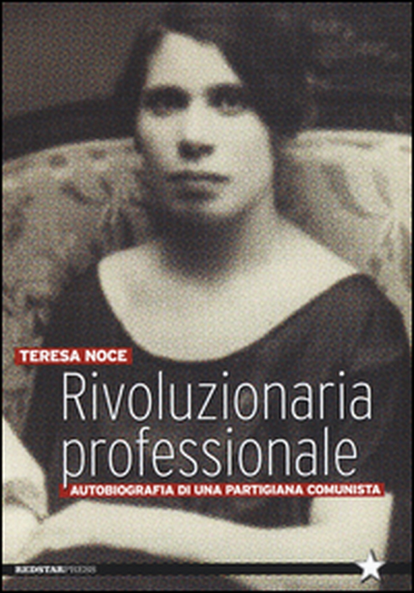 Rivoluzionaria professionale. Autobiografia di una partigiana comunista - Librerie.coop Rivoluzionaria professionale. Autobiografia di una partigiana comunista - Librerie.coop