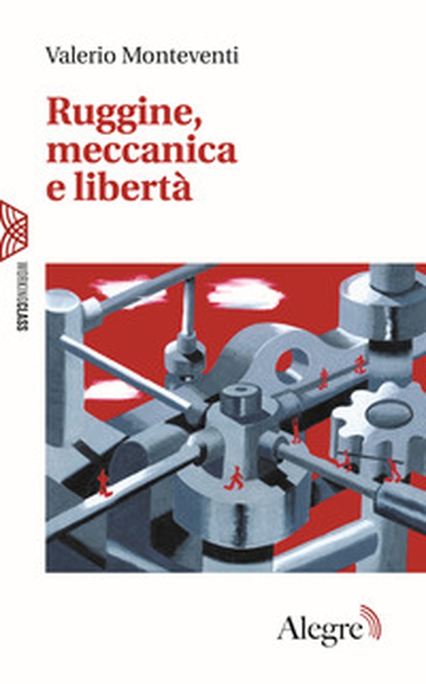 Ruggine, meccanica e libertà - Librerie.coop Ruggine, meccanica e libertà - Librerie.coop