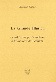 La grande illusion. Le nihilisme post-moderne à la lumière du Vedânta - Librerie.coop La grande illusion. Le nihilisme post-moderne à la lumière du Vedânta - Librerie.coop